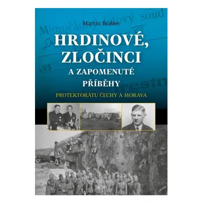 Hrdinové, zločinci a zapomenuté příběhy protektorátu Čechy a Morava Euromedia Group, a.s.