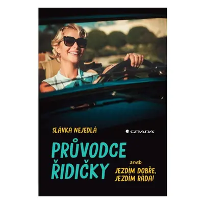 Průvodce řidičky aneb jezdím dobře, jezdím ráda! GRADA Publishing, a. s.