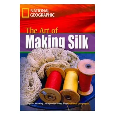 FOOTPRINT READING LIBRARY: LEVEL 1600: ART OF MAKING SILK (BRE) National Geographic learning