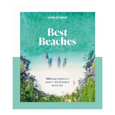 Lonely Planet Best Beaches: 100 of the World’s Most Incredible Beaches Lonely Planet Global Limi