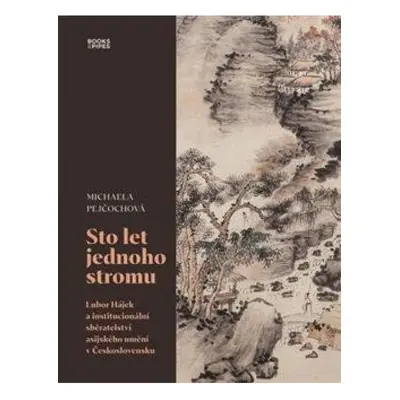 Sto let jednoho stromu - Lubor Hájek a institucionální sběratelství asijského umění v Českoslove
