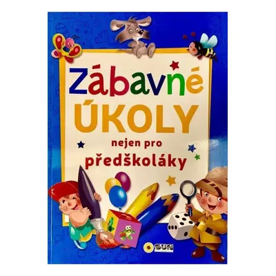 Zábavné úkoly nejen pro předškoláky NAKLADATELSTVÍ SUN s.r.o.