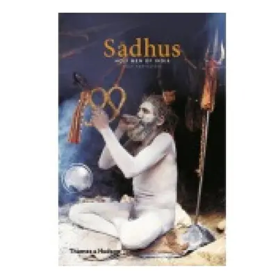 Sadhus, Holy Men of India Thames & Hudson Ltd