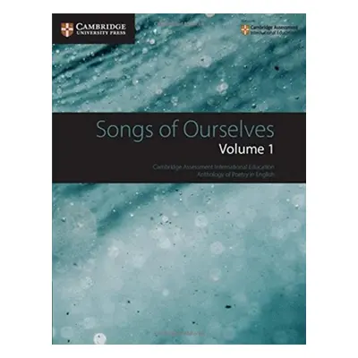 Songs of Ourselves: Volume 1 : Cambridge Assessment International Education Anthology of Poetry 