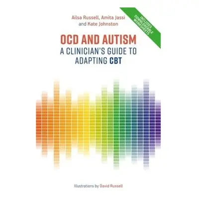 OCD and Autism, A Clinician's Guide to Adapting CBT Jessica Kingsley Publishers