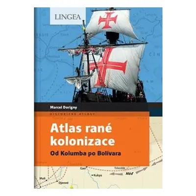 Atlas rané kolonizace - Od Kolumba po Bolívara LINGEA s.r.o.