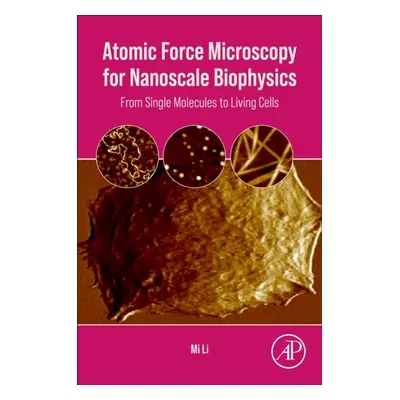 Atomic Force Microscopy for Nanoscale Biophysics, From Single Molecules to Living Cells Elsevier