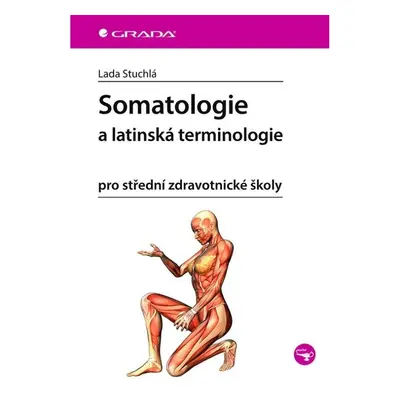 Somatologie a latinská terminologie pro střední zdravotnické školy GRADA Publishing, a. s.