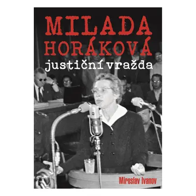 Milada Horáková: justiční vražda XYZ