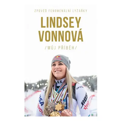 Lindsey Vonnová – Můj příběh. Zpověď fenomenální lyžařky Euromedia Group, a.s.