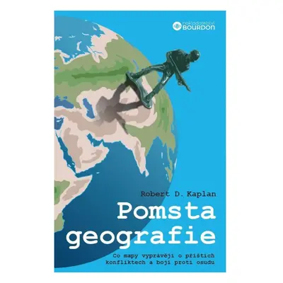 Pomsta geografie - Co mapy vyprávějí o příštích konfliktech a boji proti osudu Bourdon, a.s.