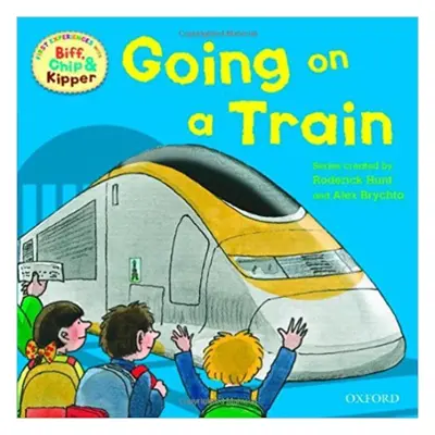 READ WITH BIFF, CHIP a KIPPER FIRST EXPERIENCES: GOING ON A TRAIN (Oxford Reading Tree) OUP ED