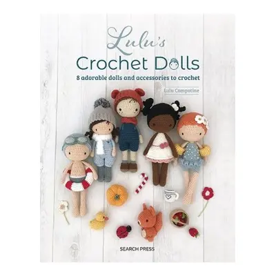 Lulu's Crochet Dolls, 8 Adorable Dolls and Accessories to Crochet SEARCH PRESS LTD