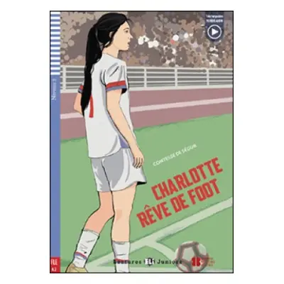 Teen ELI Readers French 2/A2: CHARLOTTE REVE DES FOOT + Downlodable Multimedia ELI