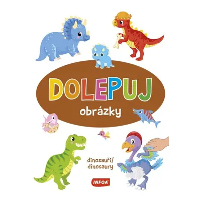 Dolepuj obrázky Dinosauři / Dinosaury Ing. Stanislav Soják-INFOA