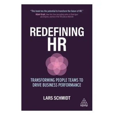 Redefining HR, Transforming People Teams to Drive Business Performance Kogan Page Ltd