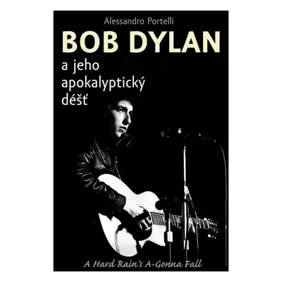 Bob Dylan a jeho apokalyptický déšť RYBKA Publishers - Michal Rybka