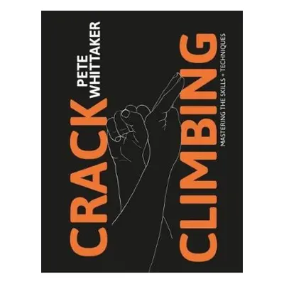 Crack Climbing, Mastering the skills a techniques Vertebrate Publishing Ltd