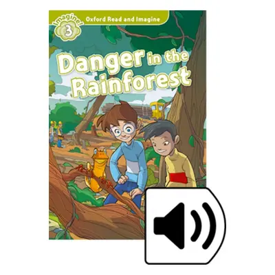 Oxford Read and Imagine 3 Danger in the Rainforest with MP3 Pack Oxford University Press