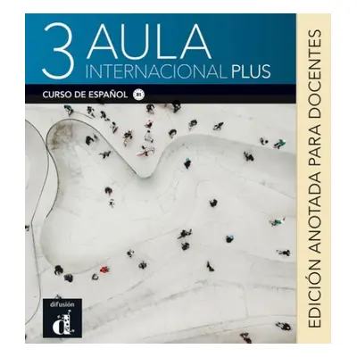 Aula Internacional Plus 3 – Edición anotada p. el docentes Difusión – ELE