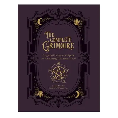 Complete Grimoire, Magickal Practices and Spells for Awakening Your Inner Witch Quarto Publishin