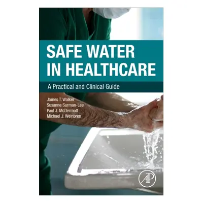 Safe Water in Healthcare, A Practical and Clinical Guide Elsevier