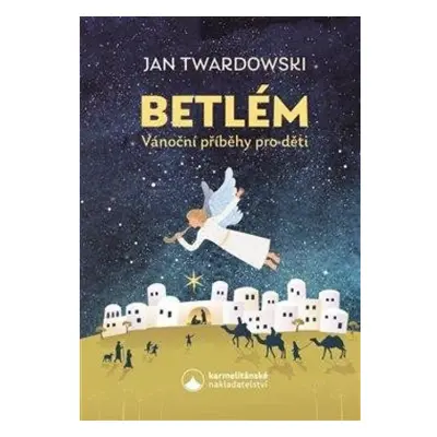 Betlém - Vánoční příběhy pro děti Karmelitánské nakladatelství s. r. o.