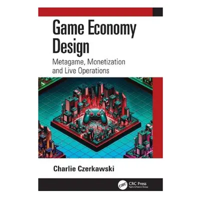 Game Economy Design, Metagame, Monetization and Live Operations Taylor & Francis Ltd