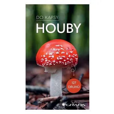 Houby Do kapsy - 127 druhů GRADA Publishing, a. s.