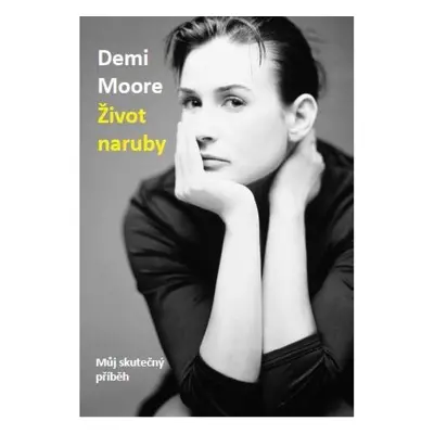 Demi Moore: Život naruby - Můj skutečný příběh IFP Publishing s.r.o.