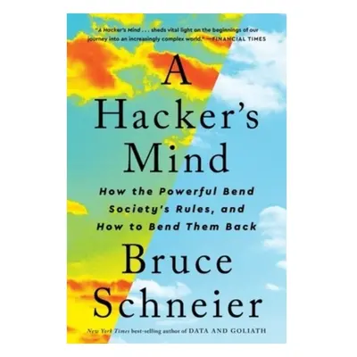 Hacker's Mind, How the Powerful Bend Society's Rules, and How to Bend them Back WW Norton & Co