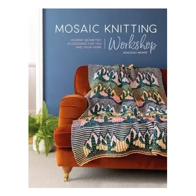 Mosaic Knitting Workshop, Modern Geometric Accessories for You and Your Home DAVID & CHARLES