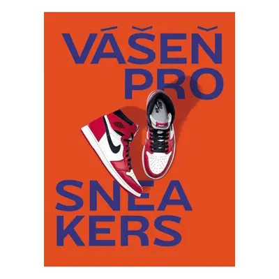 Vášeň pro sneakers Nakladatelství SLOVART s. r. o.