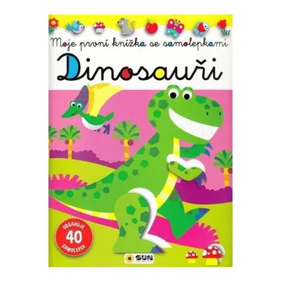 Dinosauři - Moje první knížka se samolepkami NAKLADATELSTVÍ SUN s.r.o.