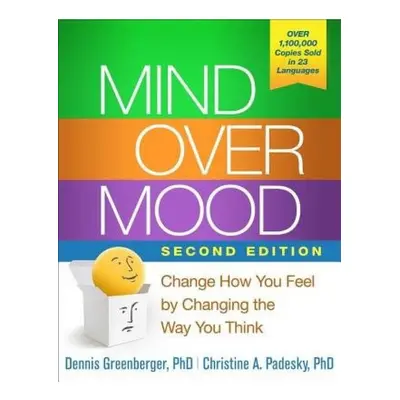 Mind Over Mood, Second Edition, Change How You Feel by Changing the Way You Think Guilford Publi