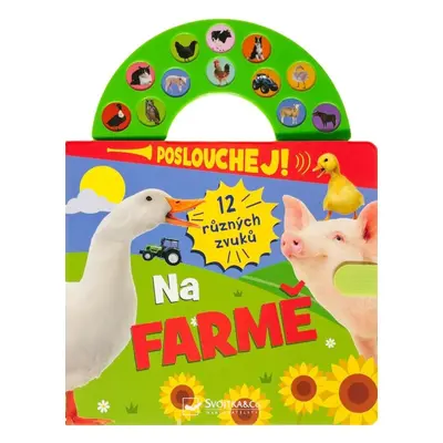 Poslouchej! 12 různých zvuků Na farmě Svojtka & Co. s. r. o.