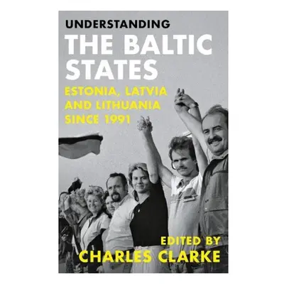 Understanding the Baltic States, Estonia, Latvia and Lithuania since 1991 C Hurst & Co Publisher