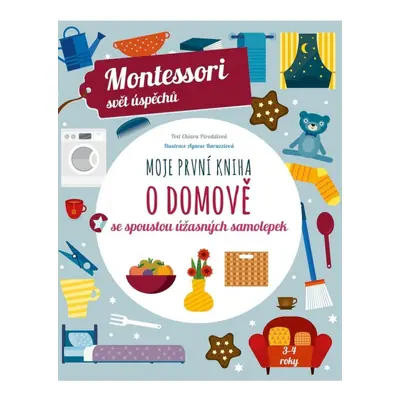 Moje první kniha o domově se spoustou úžasných samolepek (Montessori: Svět úspěchů) Nakladatelst