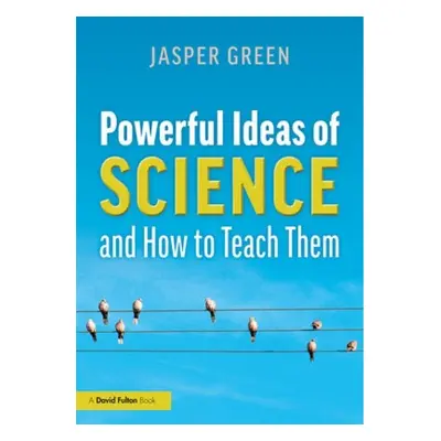 Powerful Ideas of Science and How to Teach Them Taylor & Francis Ltd