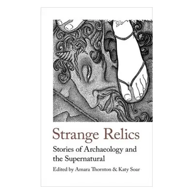 Strange Relics, Stories of Archaeology and the Supernatural, 1895-1954 Handheld Press