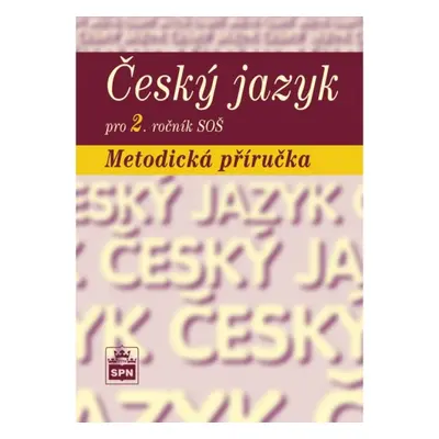 Český jazyk pro 2. ročník SŠ Metodická příručka SPN - pedagog. nakladatelství