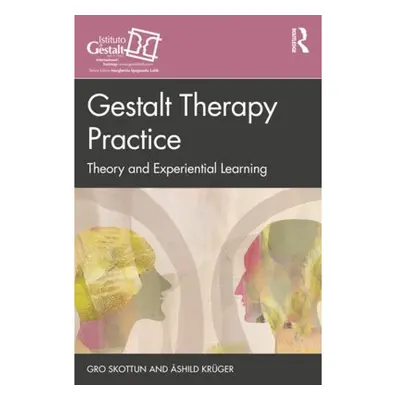 Gestalt Therapy Practice, Theory and Experiential Learning Taylor & Francis Ltd