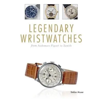 Legendary Wristwatches, From Audemars Piguet to Zenith Schiffer Publishing Ltd