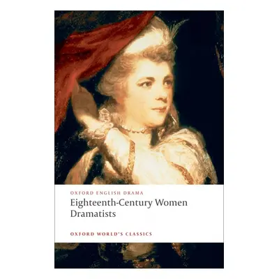 Oxford World´s Classics Eighteenth-Century Women Dramatists Oxford University Press