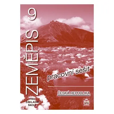 Zeměpis 9 pro základní školy Česká republika Pracovní sešit SPN - pedagog. nakladatelství