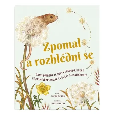 Zpomal a rozhlédni se - Další příběhy ze světa přírody, které tě přimějí zpomalit a všímat si ma