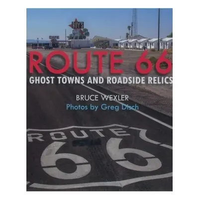 Route 66, Ghost Towns and Roadside Relics Skyhorse Publishing