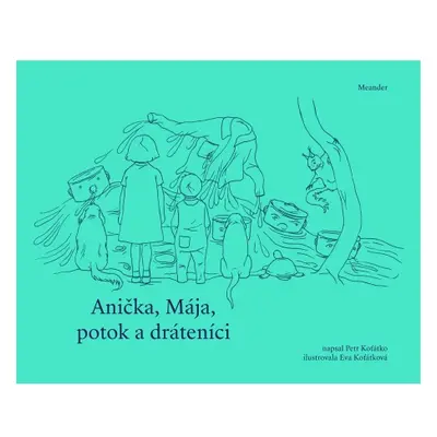 Anička, Mája, potok a dráteníci Meander