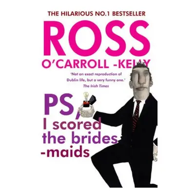 Ross O´Carroll-Kelly, PS, I scored the bridesmaids O'Brien Press Ltd