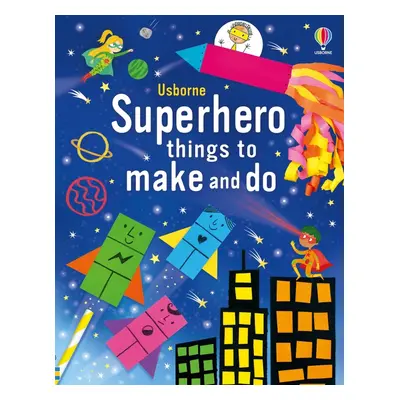 Superhero Things to Make and Do Usborne Publishing